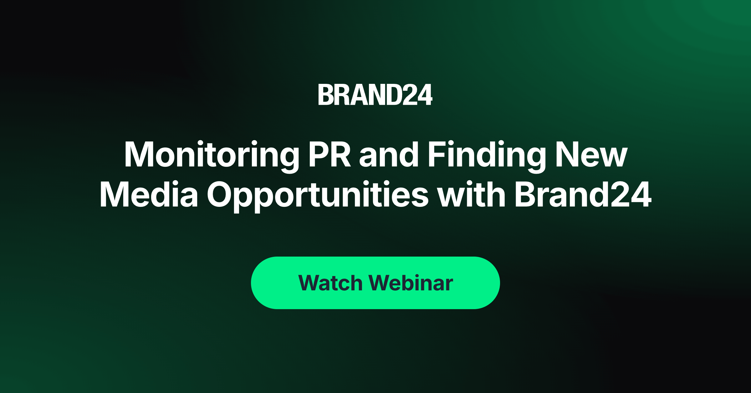 Brand24 hero banner with the headline 'Monitoring PR And Finding New Media Opportunities with Brand24' on a dark green gradient background and a green rounded 'Watch Webinar' button.