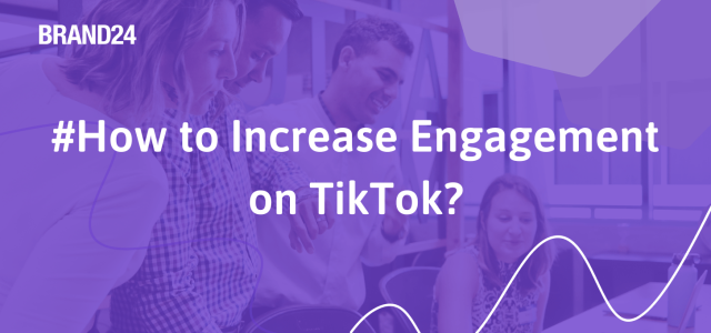 How to Increase Engagement on TikTok? 23 Tips | Brand24