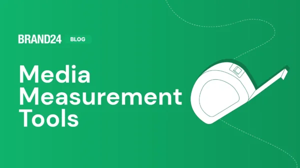 For Marketers: 20 Media Measurement Tools You Need to Try in 2024