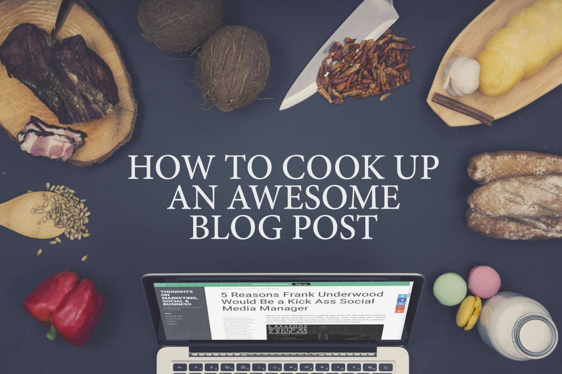 How to Cook Up an Awesome Blog Post in 5 Easy Steps | Brand24 Blog