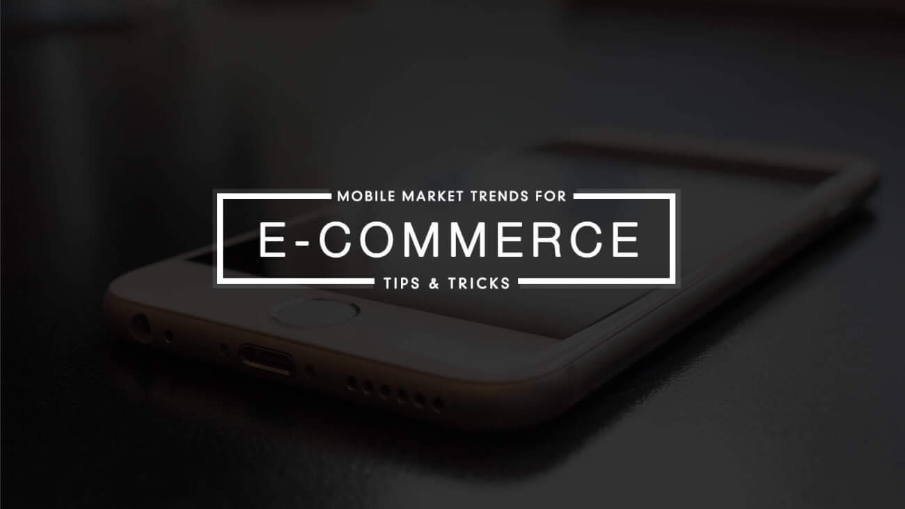 5 Killer E-commerce Tips Based on Recent Mobile Market Trends