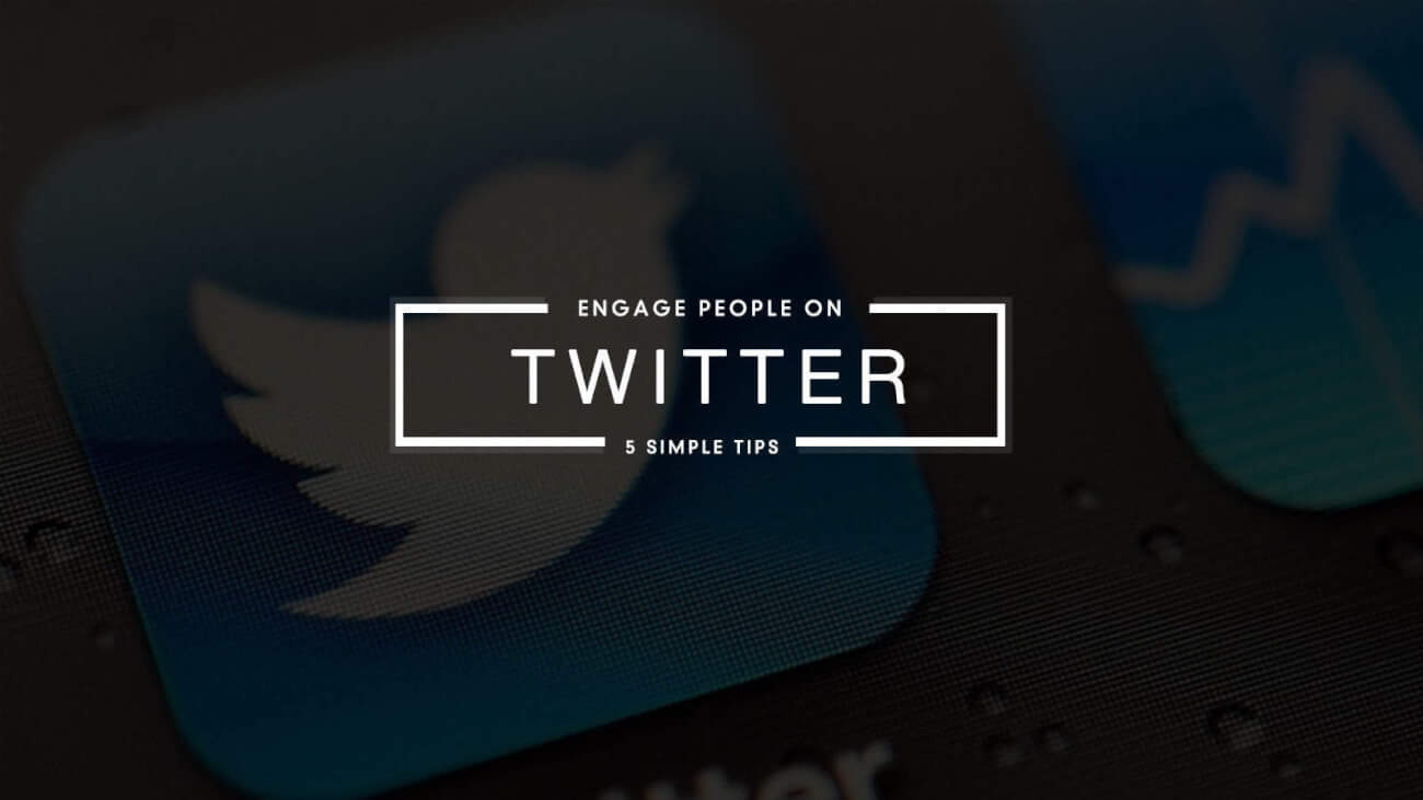 5 Simple Tips to Engage People on Twitter