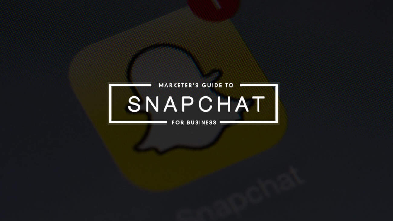 The Marketer's Guide to Using Snapchat for Business