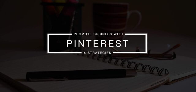 5 Effective Ways to Promote Your Business Using Pinterest