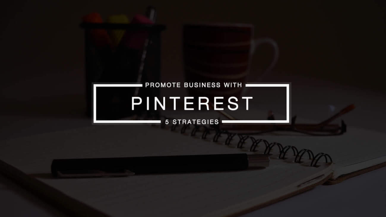 5 Effective Ways to Promote Your Business Using Pinterest