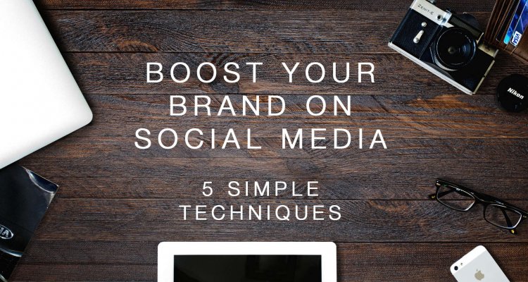 5 Simple Techniques to Boost Your Brand on Social Media