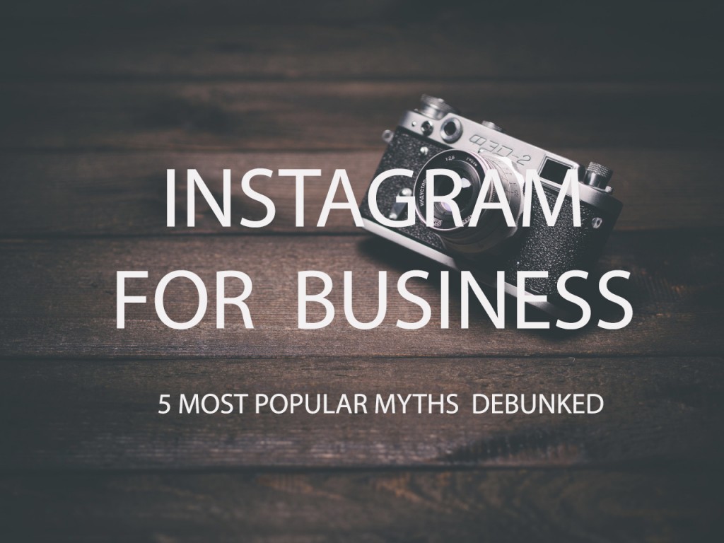 5 Most Popular Myths About Instagram for Business Debunked