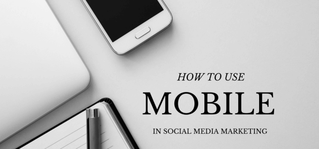 How To Strengthen Social Media Marketing With Mobile