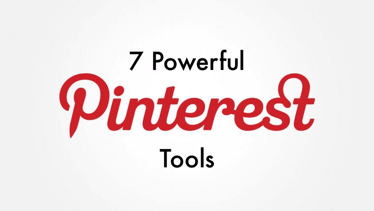 7 Powerful Pinterest Tools: Take Your Business to a New Level