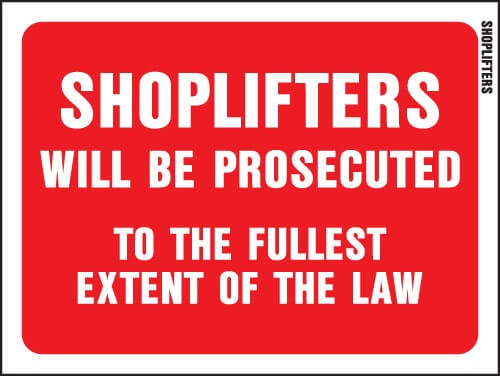 Shoplifters will be prosecuted to the fullest extent of the law