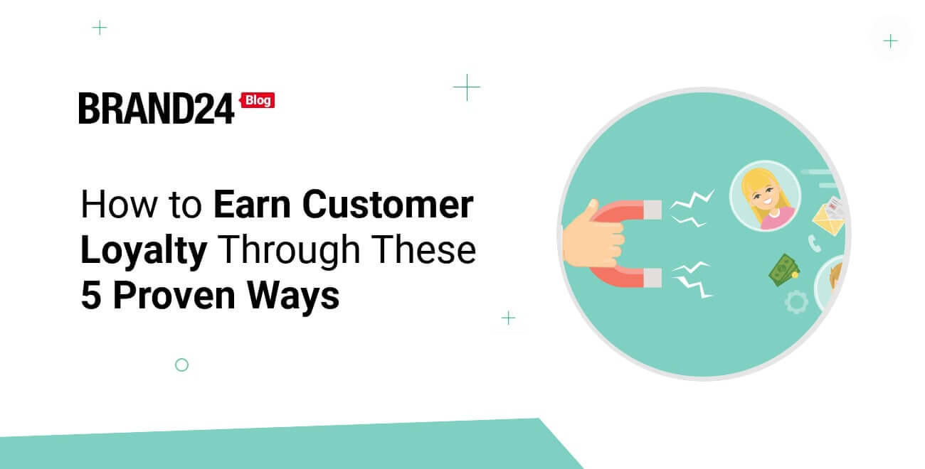 How To Earn Customer Loyalty Through These 5 Proven Ways | Brand24 Blog